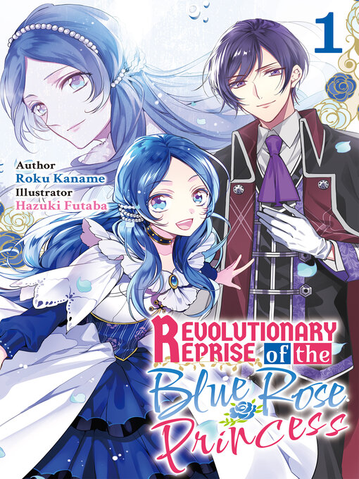 Title details for Revolutionary Reprise of the Blue Rose Princess Volume1 by Roku Kaname - Available